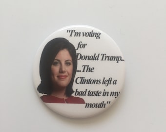 I'm voting for Donald Trump...The Clintons left a bad taste in my mouth Monica Lewinsky Button from 2016 Republican National Convention