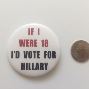 2016 2.25 If I Were 18 I'D VOTE FOR HILLARY Button President Hillary Clinton image 3