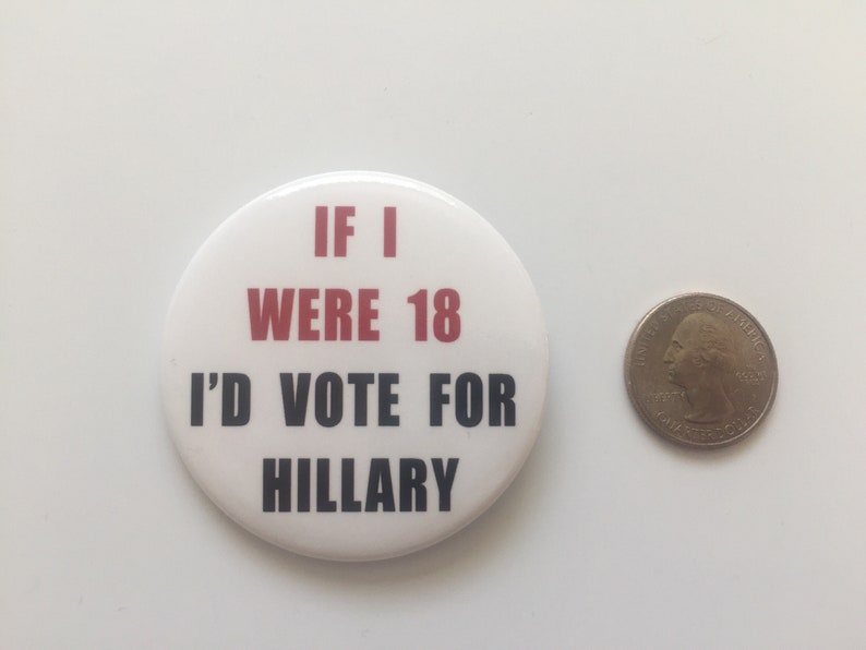 2016 2.25 If I Were 18 I'D VOTE FOR HILLARY Button President Hillary Clinton image 3