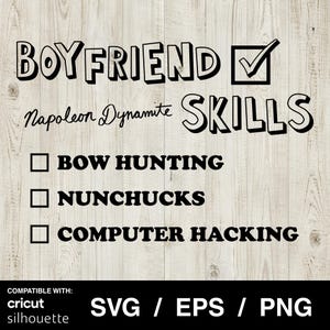 May include: Black and white graphic design with the words "BOYFRIEND SKILLS" and a checkmark. Below, the text "Napoleon Dynamite" is written in cursive. The image lists "BOW HUNTING", "NUNCHUCKS", and "COMPUTER HACKING".