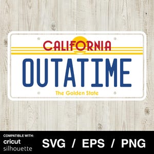 May include: A white California license plate design with the word "CALIFORNIA" in red above the word "OUTATIME" in blue. The text "The Golden State" is below. A yellow sun graphic is in the center. The design is compatible with Cricut and Silhouette.