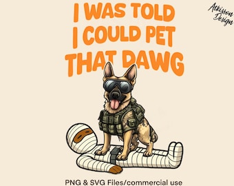 May include: Illustration of a German Shepherd dog wearing goggles and a tactical vest, standing over a person wrapped in bandages. The text reads "I WAS TOLD I COULD PET THAT DAWG".