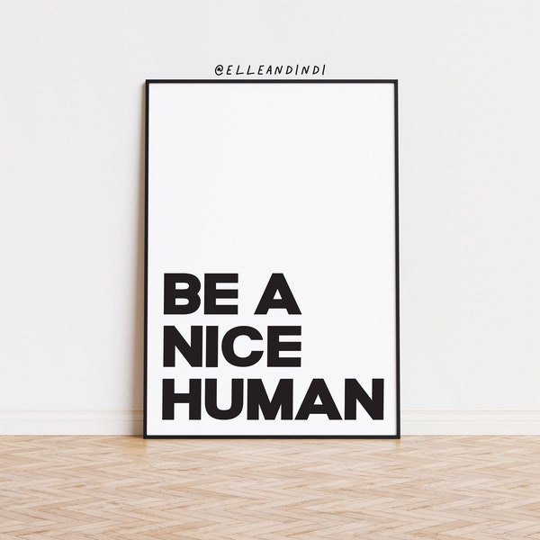 Be A Nice Human // ORIGINAL / 2017 / Print / Quote // Be Kind // Wall Art // Inspirational // Monochrome // Home Decor // Nursery // Sign //