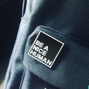 Be A Nice Human Pin // ORIGINAL 2017 // Black & White // Love // Enamel // Lapel // Badge // Patch // Be Kind // Gift // Good Vibes