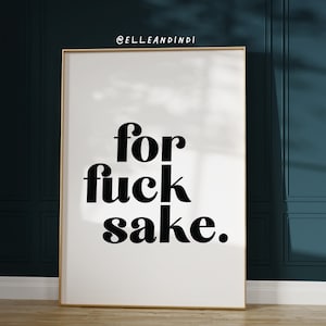 For Fuck Sake // Scheldwoord // Grappig // Citaat // Inspirerend // Typografie // Print // Kunst aan de muur // Poster // Teken // Home //