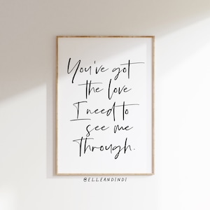 You&#39;ve Got The Love I Need To See Me Through  // A4 // A5 // Wall Art // Kids Bedroom // Nursery // Home Decor // Love // Boyfriend // Print