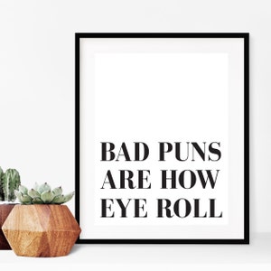 Bad Puns Are How Eye Roll // Punny // Funny // Gift // Humour // Sign // Present // Prints // Wall Art // Poster // Typography // Home