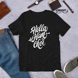 Hella Ham Choi Unisex T-Shirt | Vietnamese Phrase, Funny Asian Tee, Viet Motto Typography, Friendship Gift, Playful Top, ABG Fashion Clothes