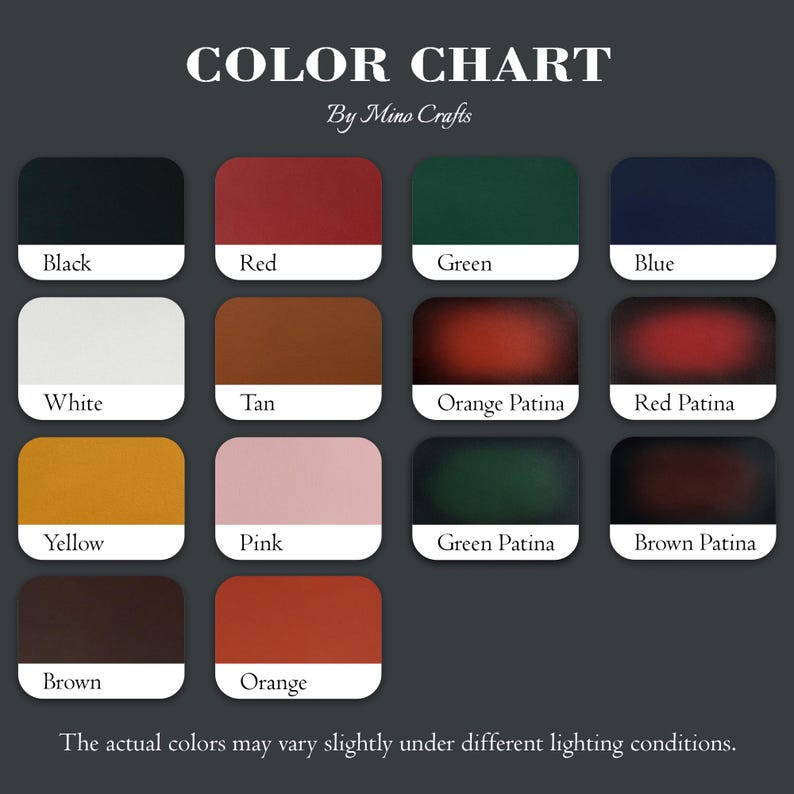 May include: Color chart showing 12 leather colors, including black, red, green, blue, white, tan, orange patina, red patina, yellow, pink, green patina, brown patina, brown, and orange. The chart is titled "COLOR CHART" with the text "By Mino Crafts" below the title. The text "The actual colors may vary slightly under different lighting conditions." is at the bottom of the chart.
