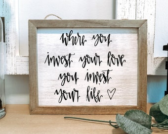 Where You Invest Your Love Sign, 40th Birthday Gift for Mom, Mom Gift from Daughter, Teacher Gift from Friend, Christian Gifts for Friend