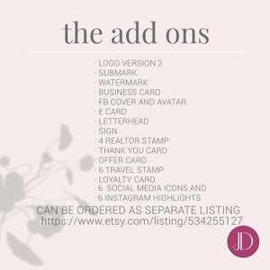 May include: A list of add-ons for a business, including logo versions, social media icons, and business cards. The text reads "the add ons" and lists the following: "Logo Version 2, Submark, Watermark, Business Card, FB Cover and Avatar, E Card, Letterhead, Sign, 4 Realtor Stamp, Thank You Card, Offer Card, 6 Travel Stamp, Loyalty Card, 6 Social Media Icons and 6 Instagram Highlights". The text also reads "Can be ordered as separate listing" and includes a link to the Etsy listing: "https://www.etsy.com/listing/534255127".