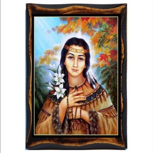Heilige Kateri Tekakwitha Jungfrau, Reuige,Religiöse Bittererin und Laie -Lily der Mohawks -Santa Catalina Tekakwitha -Catarina Tekakwitha