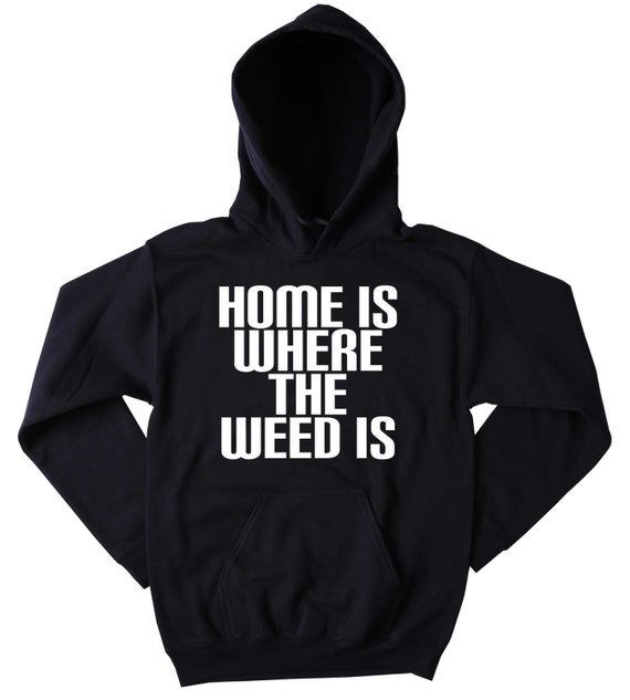 Home is Where the Weed is Slogan Funny Stoner Marijuana Etsy