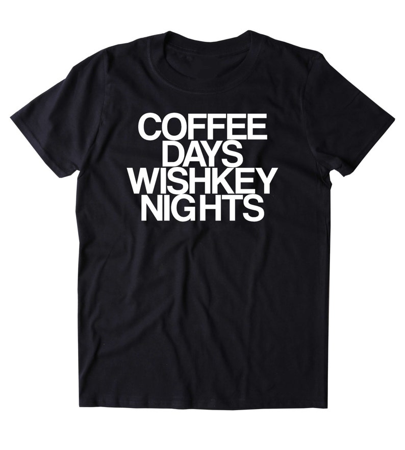 Coffee Days Whiskey Nights Shirt Funny Drinking Alcohol Party | Etsy