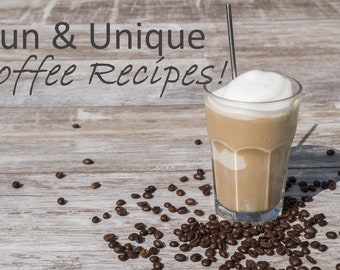 Fun & Unique Coffee Recipes (and Hot Chocolate Recipes!) Digital Ebook