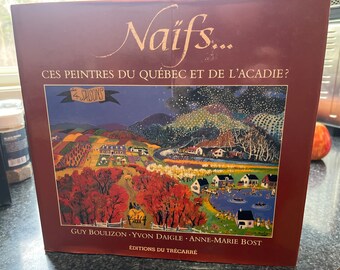 Naifs-- Ces Peintres Du Quebec Et De L'Acadie Boulizon, Guy Yvon Daigle; Anne-Marie Bost Published by Editions du Trecarre, 1989