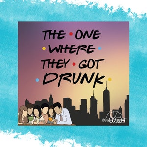 The One Where They Got DRUNK - A Friends Themed Drinking Game