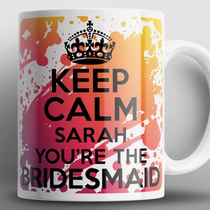 Keep Calm You're The Bridesmaid Name Mug Mugs Wedding Bride Bridal Shower Gift
