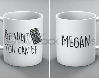 Be Audit You Can Be Mug Mugs Personalised Name Accountant Accounting Finance