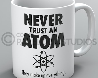 Never Trust An Atom Mug Mugs Science Chemistry Physics Geek Nerd Teacher Student