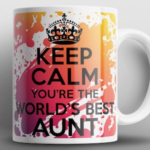 Keep Calm You&#39;re The World&#39;s Best Aunt Mug Mugs Auntie Aunty Her Birthday Gift