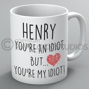You&#39;re An Idiot Mug Mugs Name Boyfriend Girlfriend Husband Wife Funny Rude Gift