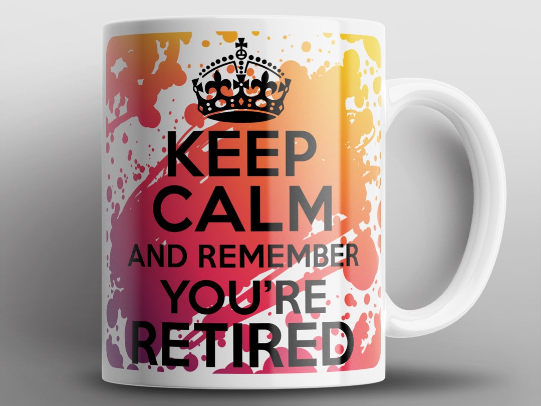 Retired Rocker Mug Keep Calm and Remember You're Retired Mug Mugs Pensioner Retiring ...