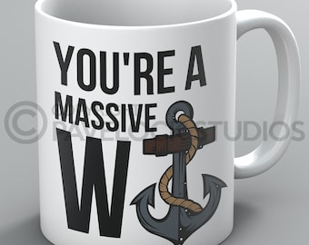 W Anchor Mug Mugs Wanker Profanity Swearing Offensive Funny Joke Banter Rude