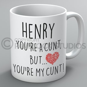 You&#39;re A C*nt Mug Mugs Name Boyfriend Girlfriend Husband Wife Funny Rude Gift