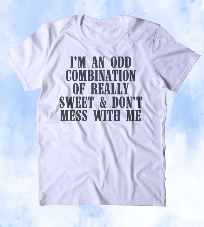 I'm An Odd Combination Of Really Sweet And Don't Mess | Etsy