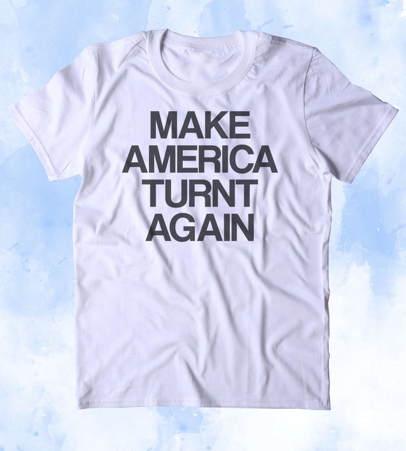Make America Turnt Again Shirt Funny Party Drinking Drunk USA - Etsy