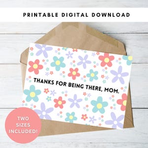 Printable Card for Mom - Thanks for Being There, Mom - Instant Digital Download Card for Mom - Appreciation Card for Mom - Mother's Day Card
