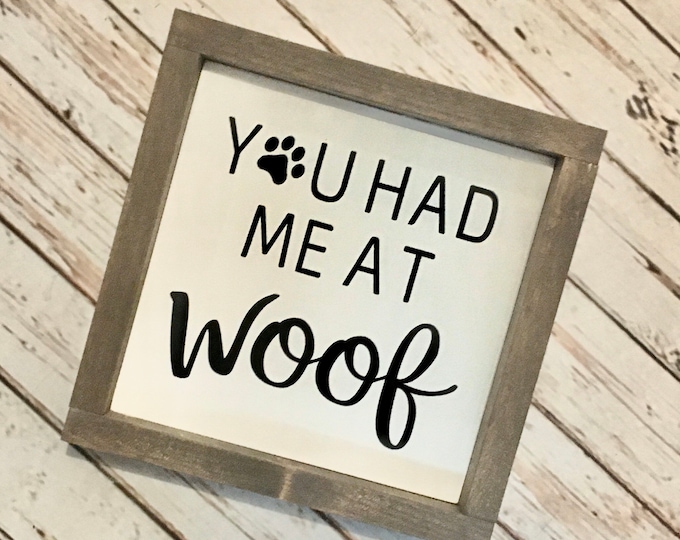 You had me at woof | Framed Dog Quote Sign | 3 Sizes 8", 10" and 12" | Dog Decor | Dog Lover Gift Idea