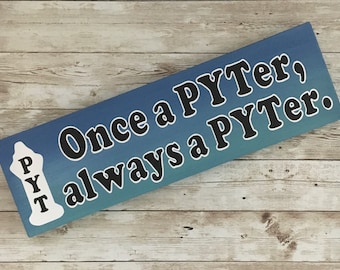 Once a PYTer, always a PYTer sign | 4.5 x 15” | Palace Youth Theatre Sign | Palace Youth Theatre Donation