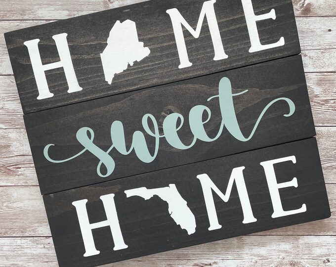 Maine to Florida Home Sweet Home 2 State Wood Sign | Two State Home Sign | New Home Gift idea | Housewarming Gift Idea