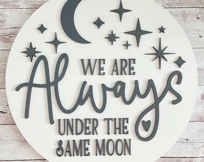 We are always under the same moon round wood sign | Friend Home Sign | Farewell Gift | Going Away Gift