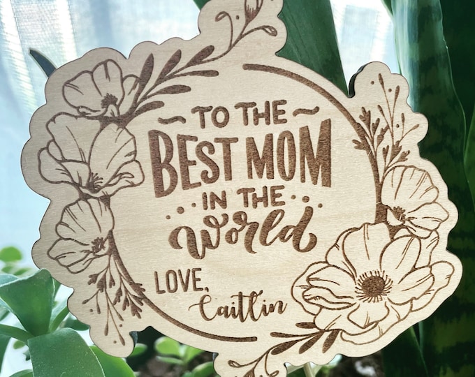 To the Best Mom in the World plant stake | custom flower gift card | Mothers Day gift idea | Flowers for Mom