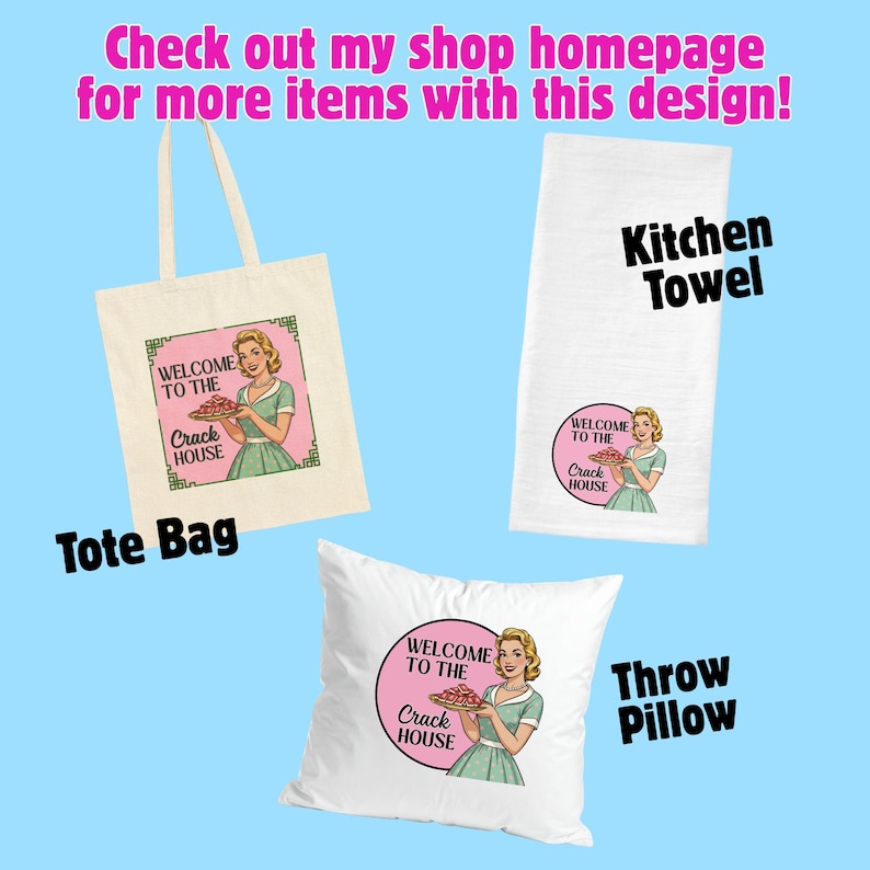 May include: A collection of home goods featuring a retro design with a woman holding a plate of food. Items include a tote bag, kitchen towel, and throw pillow. The text on the items reads "Welcome to the Crack House."