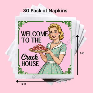 May include: A stack of 30 white paper napkins, each 5 inches square, featuring a retro illustration. The illustration shows a woman holding a tray of red objects with the text "WELCOME TO THE Crack HOUSE" in a green frame.