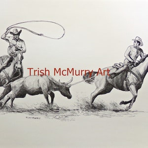May include: Black and white drawing of two cowboys on horseback roping a steer. The cowboy on the left is throwing a lasso, while the cowboy on the right is holding onto the rope attached to the steer. The drawing is signed "Trish McMurry Art" in the bottom center.