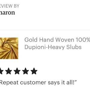 Puede incluir: Un primer plano de una tela dorada con textura arrugada. La tela se describe como "Gold Hand Woven 100% Silk Dupioni-Heavy Slubs". El texto "Repeat customer says it all!" est&aacute; debajo de la imagen.