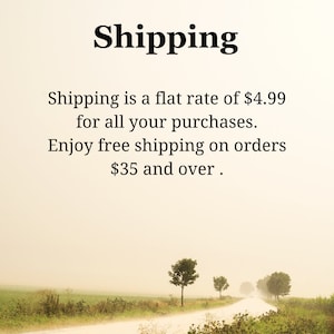 May include: Text on a white background with a blurry image of a road with trees on either side. The text reads: "Shipping is a flat rate of $4.99 for all your purchases. Enjoy free shipping on orders $35 and over."