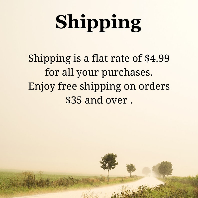 May include: Text on a white background with a blurry image of a road with trees on either side. The text reads: "Shipping is a flat rate of $4.99 for all your purchases. Enjoy free shipping on orders $35 and over."