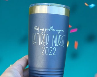 Nurse Retirement Themed Insulated Tumbler Laser Engraved-Perfect Retirement Gift