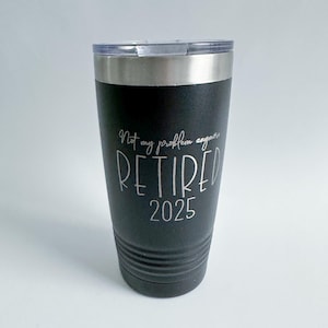 Retirement Themed Insulated Tumbler Laser Engraved-Perfect Retirement Gift-15OZ, 16OZ OR 20 OZ