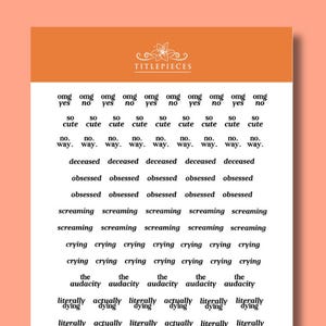 May include: A rectangular print with an orange border and a white centre featuring the text TITLEPIECES at the top. Below, rows of repeated phrases in black font include omg yes, so cute, no way, deceased, obsessed, screaming, crying, the audacity, literally dying, wait what, I can't, living for this, this is so me, fanning myself, and relatable.