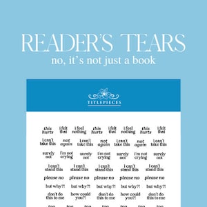 以下が含まれることがあります： 「Reader's Tears」と「no, it's not just a book」という白いテキストが書かれた青と白のグラフィック。グラフィックには、「TITLEPIECES」という白いテキストも含まれています。グラフィックは7つの列に分割されており、それぞれに「this hurts」、「i felt that」、「i feel nothing」、「this hurts」、「i felt that」、「i feel nothing」、「this hurts」、「i felt that」、「i can't take this」、「not again」、「i can't take this」、「not again」、「i can't take this」、「not again」、「i can't take this」、「surely not」、「i'm not crying」、「surely not」、「i'm not crying」、「surely not」、「i'm not crying」、「surely not」、「i can't stand this」、「i can't stand this」、「i can't stand this」、「i can't stand this」、「i can't stand this」、「please no」、「please no」、「please no」、「please no」、「please no」、「but why?!」、「but why?!」、「but why?!」、「but why?!」、「but why?!」、「don't do this to me」、「how could you?!」、「don't do this to me」、「how could you?!」、「don't do this to me」、「too」、「too」、「too」、「too」、「too」というテキストが書かれています。