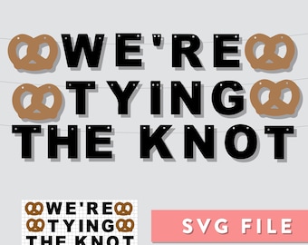 SVG File: We're Tying the Knot Pretzel Banner; Engagement Party, Wedding, Proposal Party