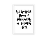 Bird With A French Fry, Art Print | Hand-Lettered Quote, Illustrated, Wall Art, Decor | A4, A6
