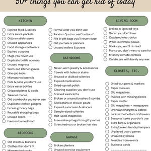 May include: A printable decluttering checklist with 50+ things to get rid of today. The checklist is divided into categories: Kitchen, Living Room, Bathrooms, Bedrooms, Closets, Garage. Each category has a list of items to declutter.